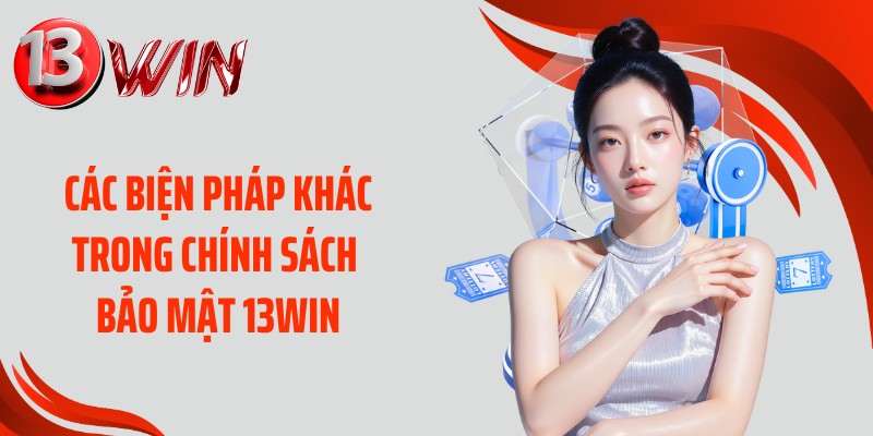 Các biện pháp khác trong chính sách bảo mật 13WIN