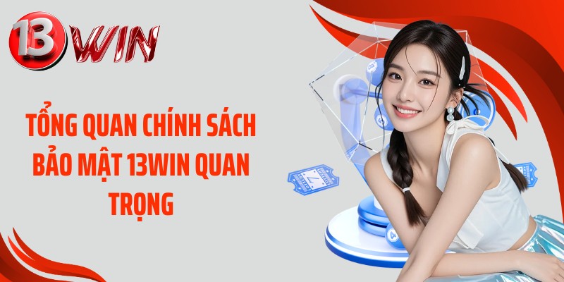 Tổng quan chính sách bảo mật 13WIN quan trọng