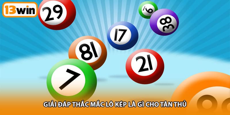 Giải đáp thắc mắc lô kép là gì cho tân thủ